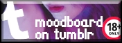 my moodboard @ tumblr (18+)